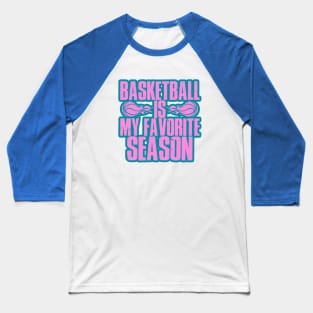 basketball is my favorite season Baseball T-Shirt